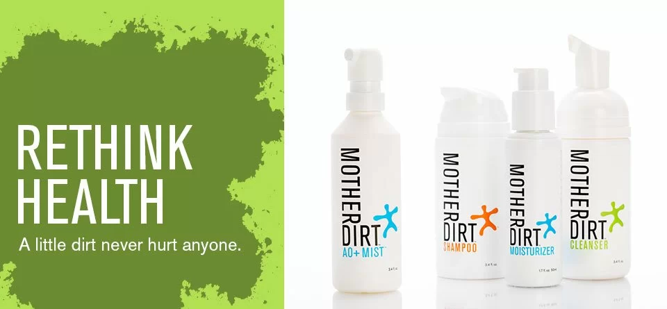 A skincare product advertisement with a natural twist, featuring the slogan rethink health - a little dirt never hurt anyone, alongside a trio of mother dirt branded bottles, implying the use of natural ingredients for a healthier skin care routine.